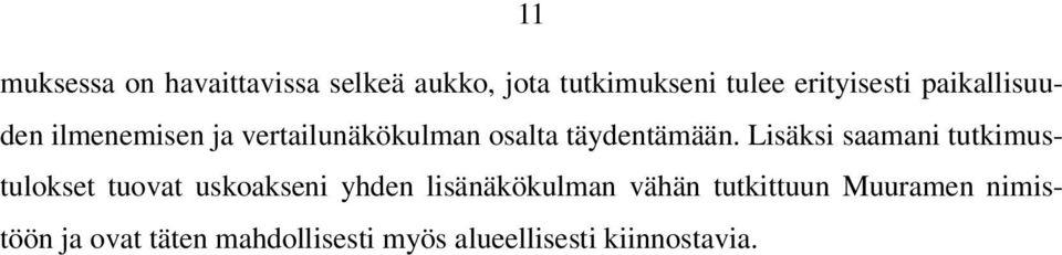 Lisäksi saamani tutkimustulokset tuovat uskoakseni yhden lisänäkökulman vähän