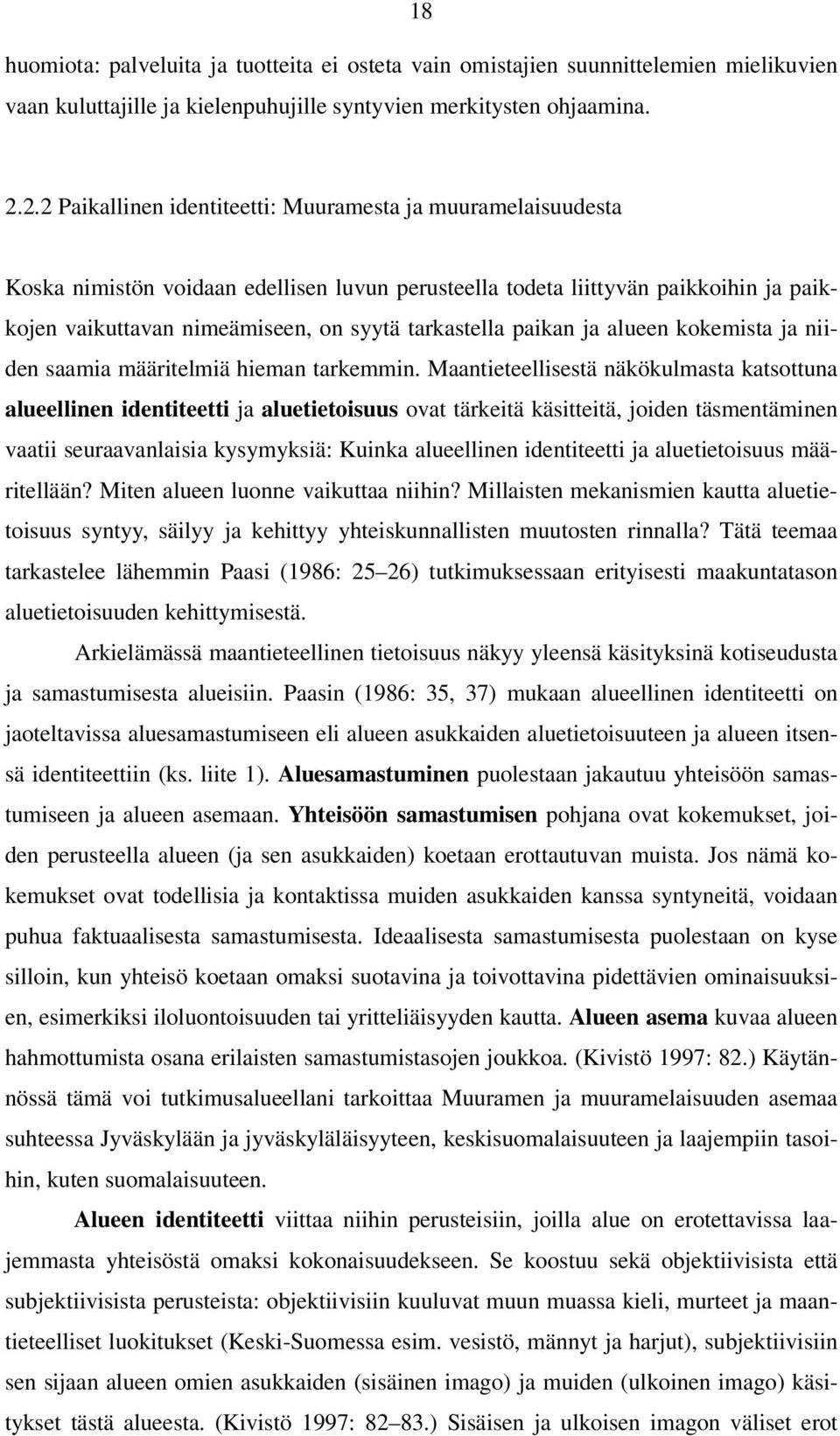 tarkastella paikan ja alueen kokemista ja niiden saamia määritelmiä hieman tarkemmin.