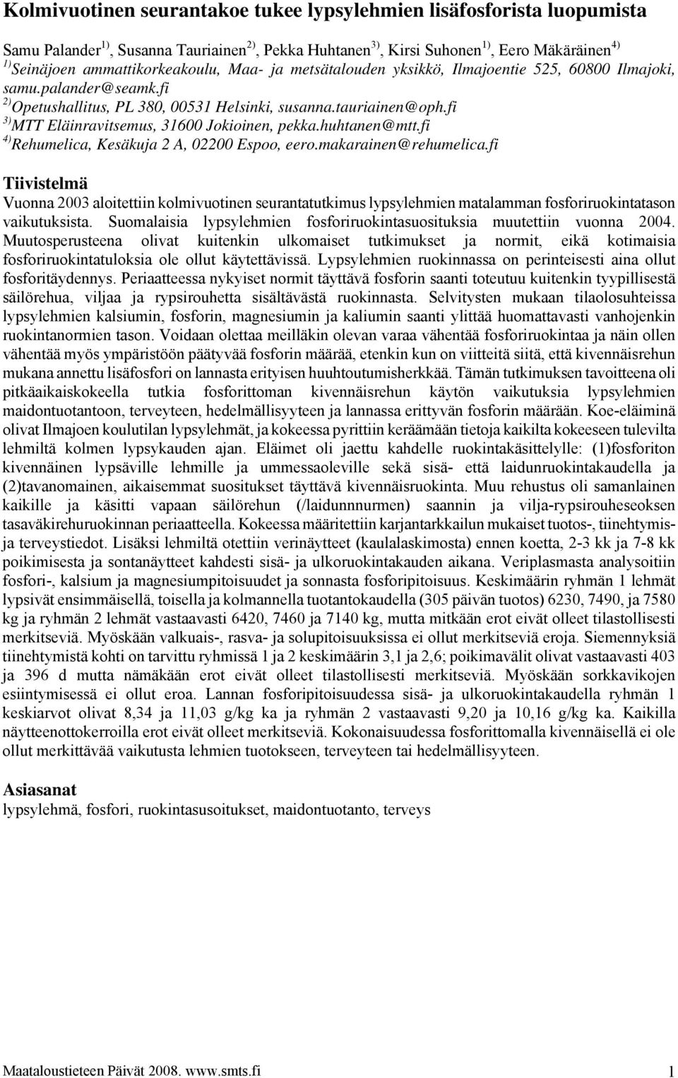 fi 3) MTT Eläinravitsemus, 31600 Jokioinen, pekka.huhtanen@mtt.fi 4) Rehumelica, Kesäkuja 2 A, 02200 Espoo, eero.makarainen@rehumelica.