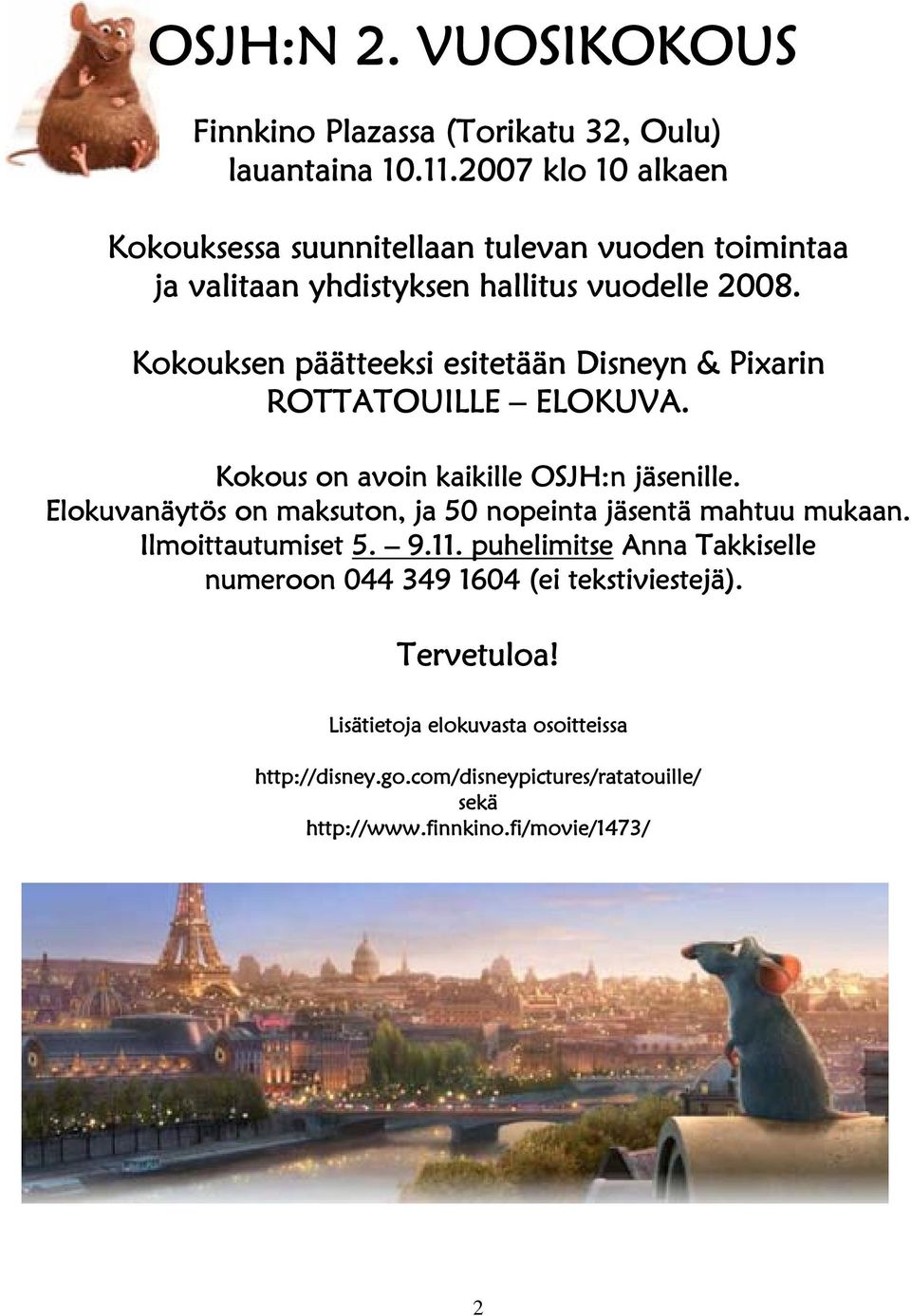Kokouksen päätteeksi esitetään Disneyn & Pixarin ROTTATOUILLE ELOKUVA. Kokous on avoin kaikille OSJH:n jäsenille.