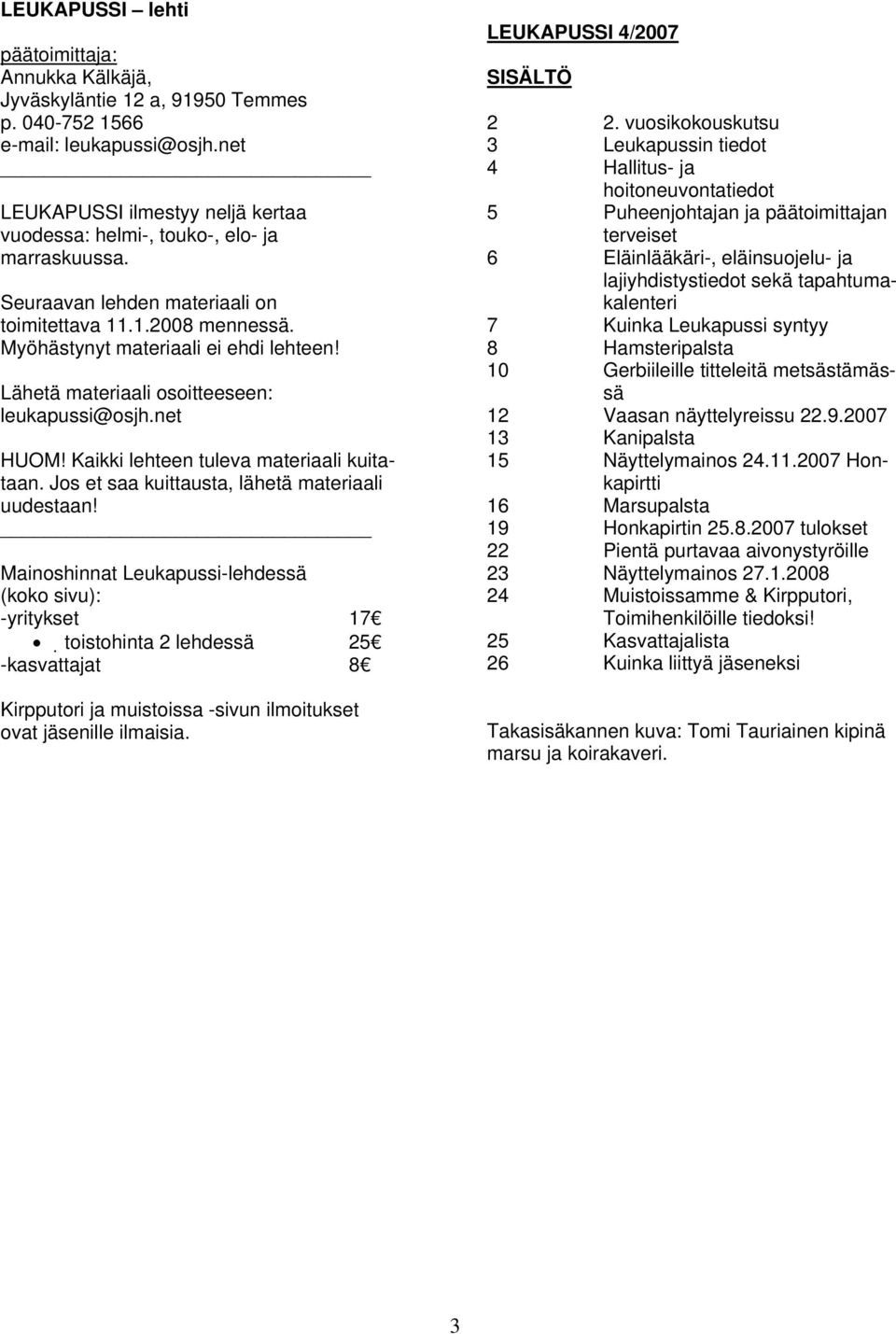 Lähetä materiaali osoitteeseen: leukapussi@osjh.net HUOM! Kaikki lehteen tuleva materiaali kuitataan. Jos et saa kuittausta, lähetä materiaali uudestaan!