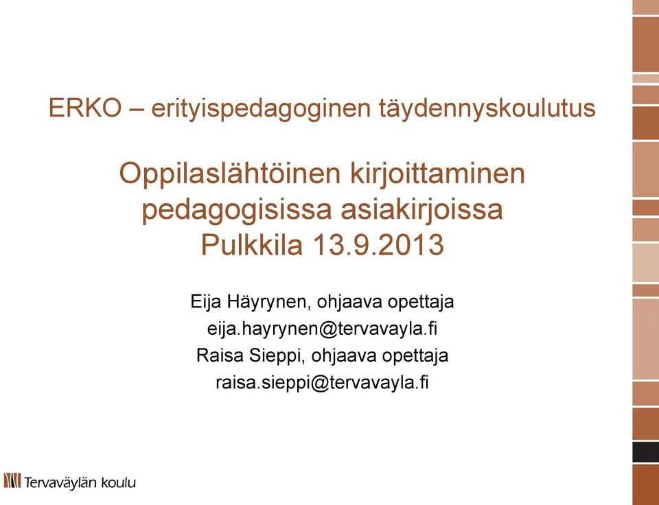 2013 Eija Häyrynen, ohjaava opettaja eija.