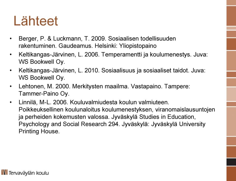 Merkitysten maailma. Vastapaino. Tampere: Tammer-Paino Oy. Linnilä, M-L. 2006. Kouluvalmiudesta koulun valmiuteen.