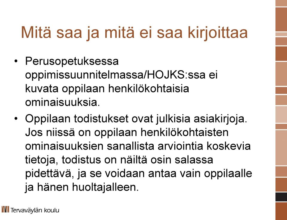 Jos niissä on oppilaan henkilökohtaisten ominaisuuksien sanallista arviointia koskevia tietoja,