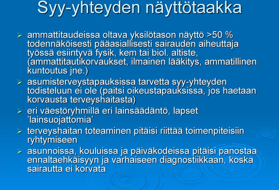 ) asumisterveystapauksissa tarvetta syy-yhteyden todisteluun ei ole (paitsi oikeustapauksissa, jos haetaan korvausta terveyshaitasta) eri väestöryhmillä eri