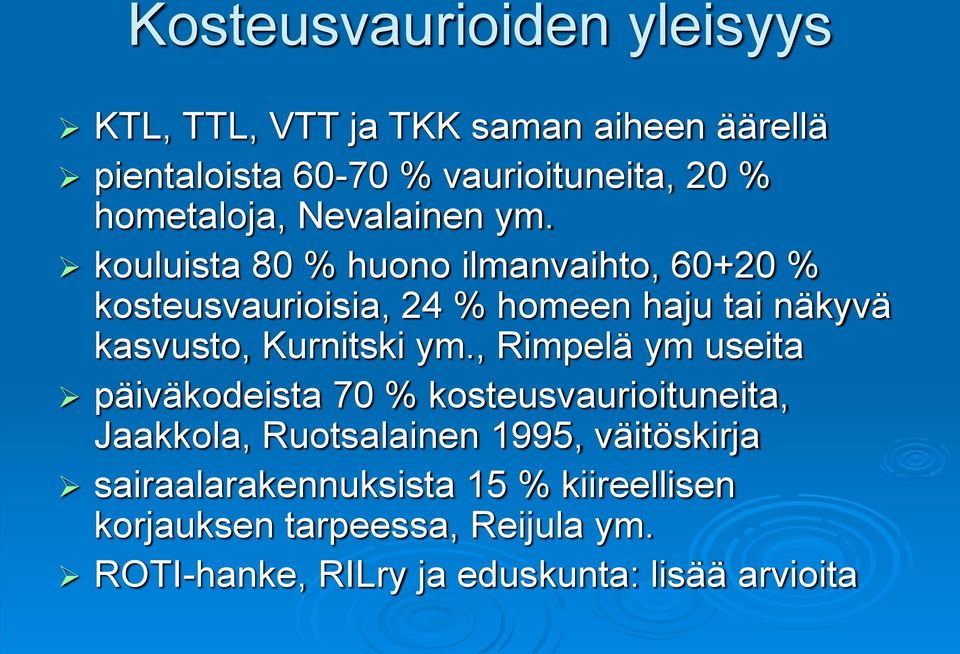 kouluista 80 % huono ilmanvaihto, 60+20 % kosteusvaurioisia, 24 % homeen haju tai näkyvä kasvusto, Kurnitski ym.