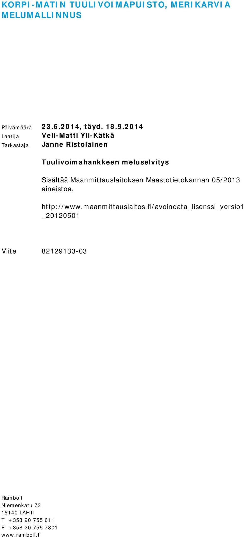 Maanmittauslaitoksen Maastotietokannan 05/2013 aineistoa. http://www.maanmittauslaitos.