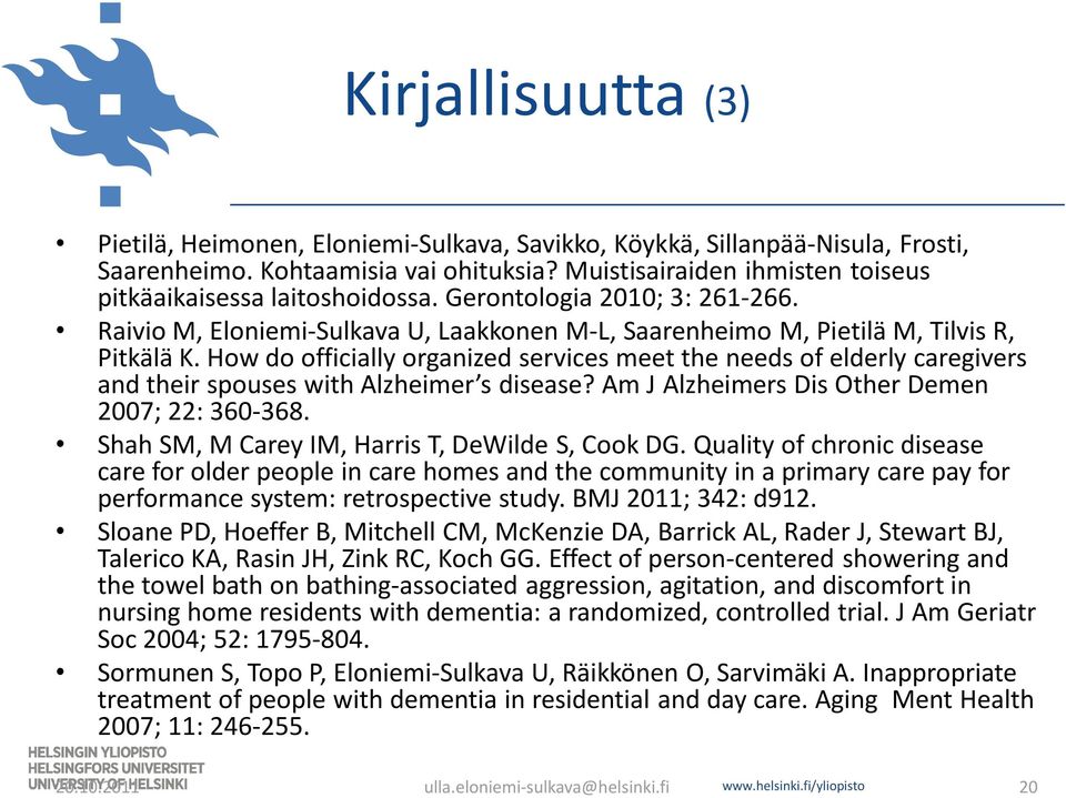 How do officially organized services meet the needs of elderly caregivers and their spouses with Alzheimer s disease? Am J Alzheimers Dis Other Demen 2007; 22: 360-368.