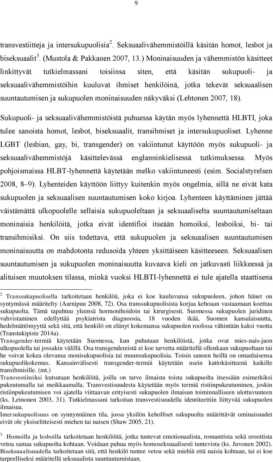 suuntautumisen ja sukupuolen moninaisuuden näkyväksi (Lehtonen 2007, 18).