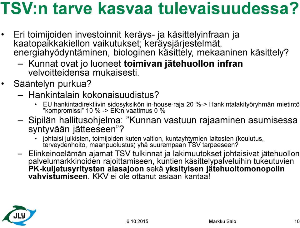 Kunnat ovat jo luoneet toimivan jätehuollon infran velvoitteidensa mukaisesti. Sääntelyn purkua? Hankintalain kokonaisuudistus?