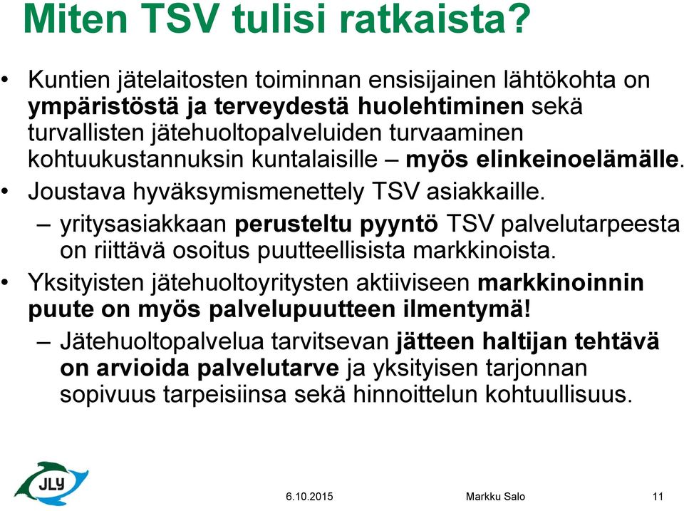 kohtuukustannuksin kuntalaisille myös elinkeinoelämälle. Joustava hyväksymismenettely TSV asiakkaille.