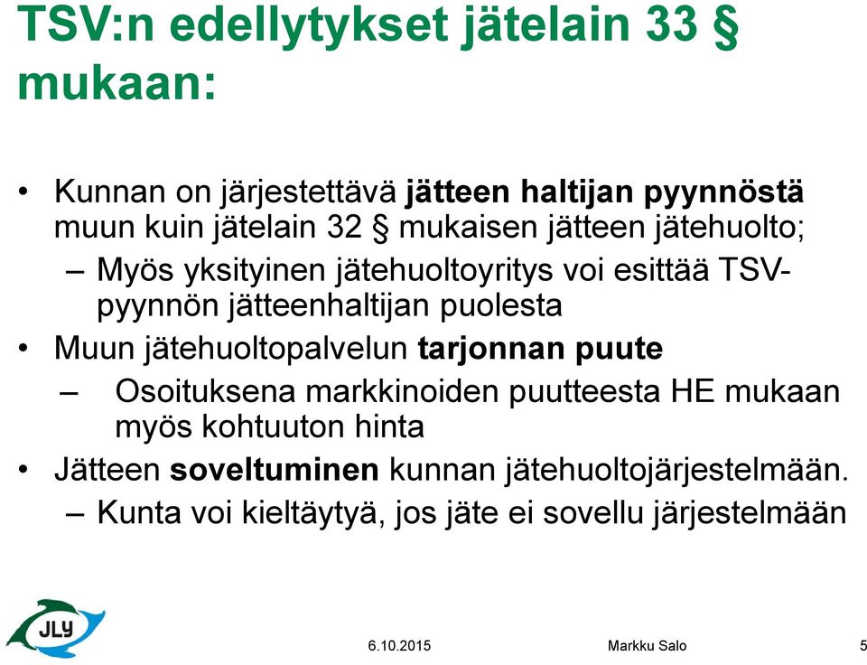 jätehuoltopalvelun tarjonnan puute Osoituksena markkinoiden puutteesta HE mukaan myös kohtuuton hinta Jätteen