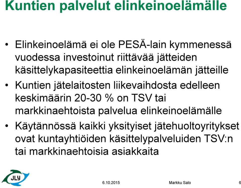 keskimäärin 20-30 % on TSV tai markkinaehtoista palvelua elinkeinoelämälle Käytännössä kaikki yksityiset