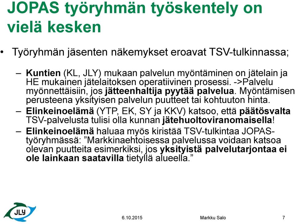Elinkeinoelämä (YTP, EK, SY ja KKV) katsoo, että päätösvalta TSV-palvelusta tulisi olla kunnan jätehuoltoviranomaisella!