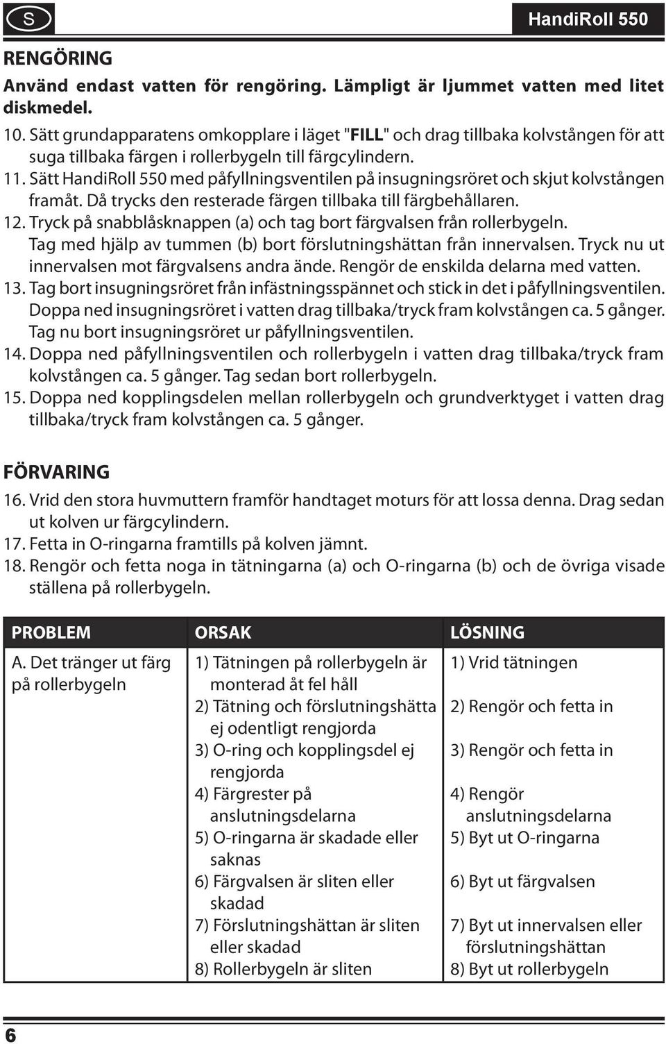 Sätt HandiRoll 550 med påfyllningsventilen på insugningsröret och skjut kolvstången framåt. Då trycks den resterade färgen tillbaka till färgbehållaren. 12.
