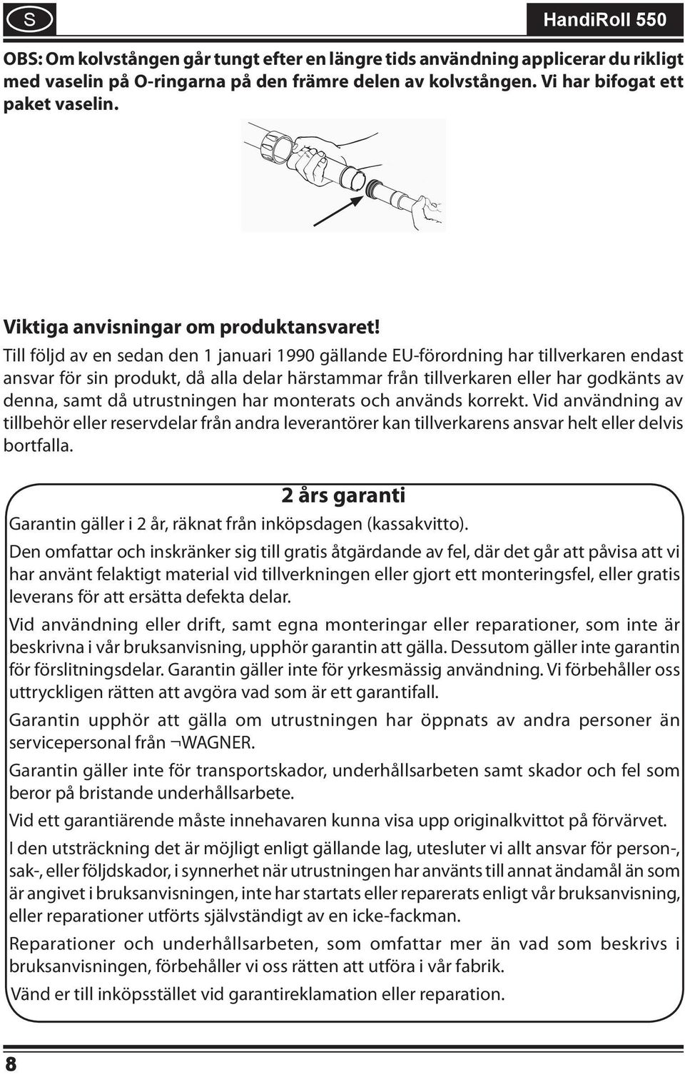 Till följd av en sedan den 1 januari 1990 gällande EU-förordning har tillverkaren endast ansvar för sin produkt, då alla delar härstammar från tillverkaren eller har godkänts av denna, samt då