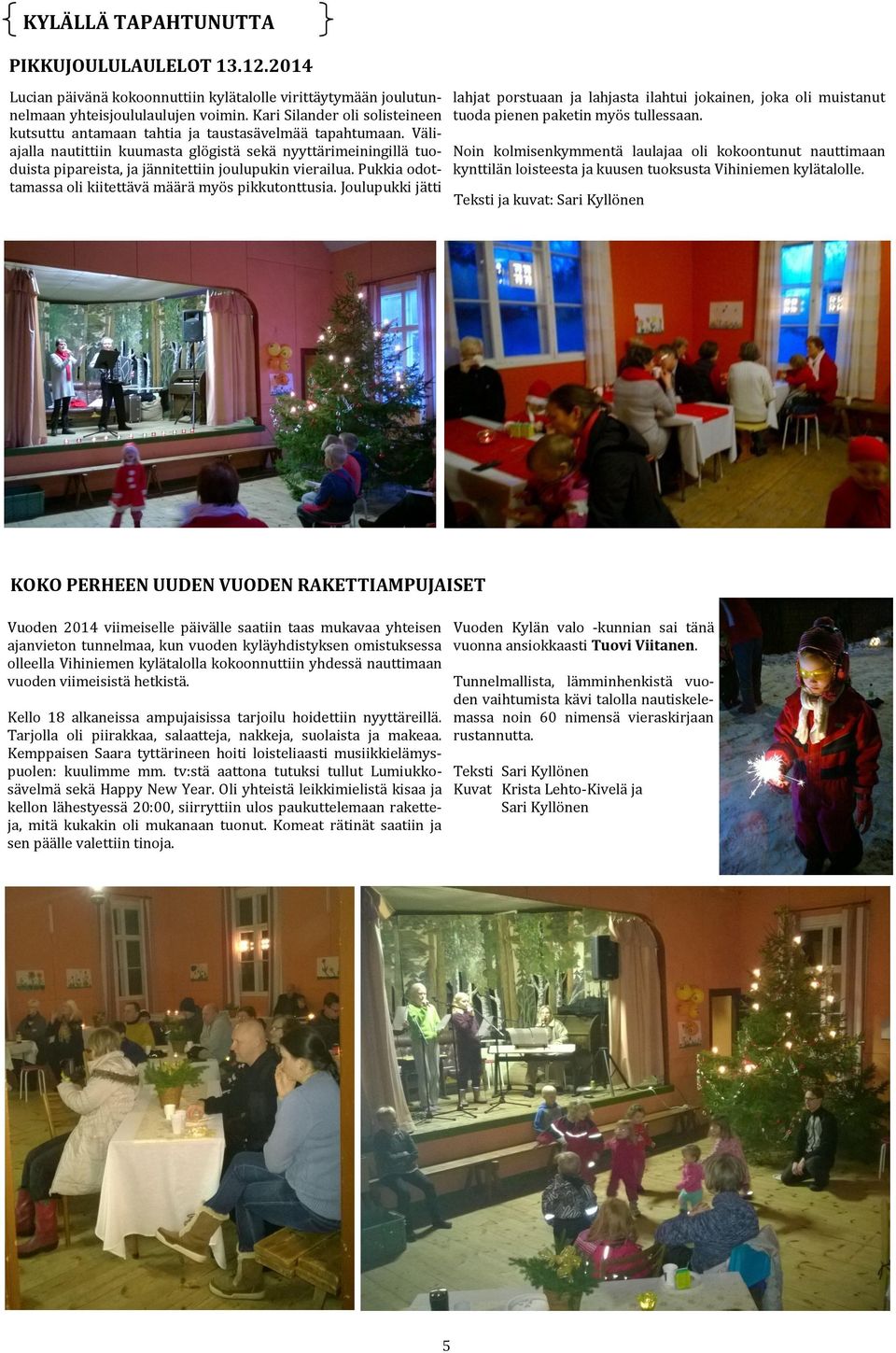 Kesa illan rauha on kuitenkin Kosken idyllisessa lauantai-illassa on rikkumaton. Paitsi ettei ole. A rsytta va n korkea viritetyn kaksitahtikoneen a a ni kuuluu jostain kaukaa.