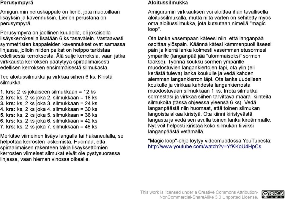 Perusympyrä on jaollinen kuudella, eli jokaisella lisäyskerroksella lisätään 6 ks tasavälein.