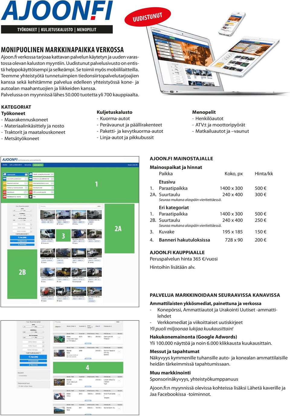 Teemme yhteistyötä tunnetuimpien tiedonsiirtopalvelutarjoajien kanssa sekä kehitämme palvelua edelleen yhteistyössä kone- ja autoalan maahantuojien ja liikkeiden kanssa.