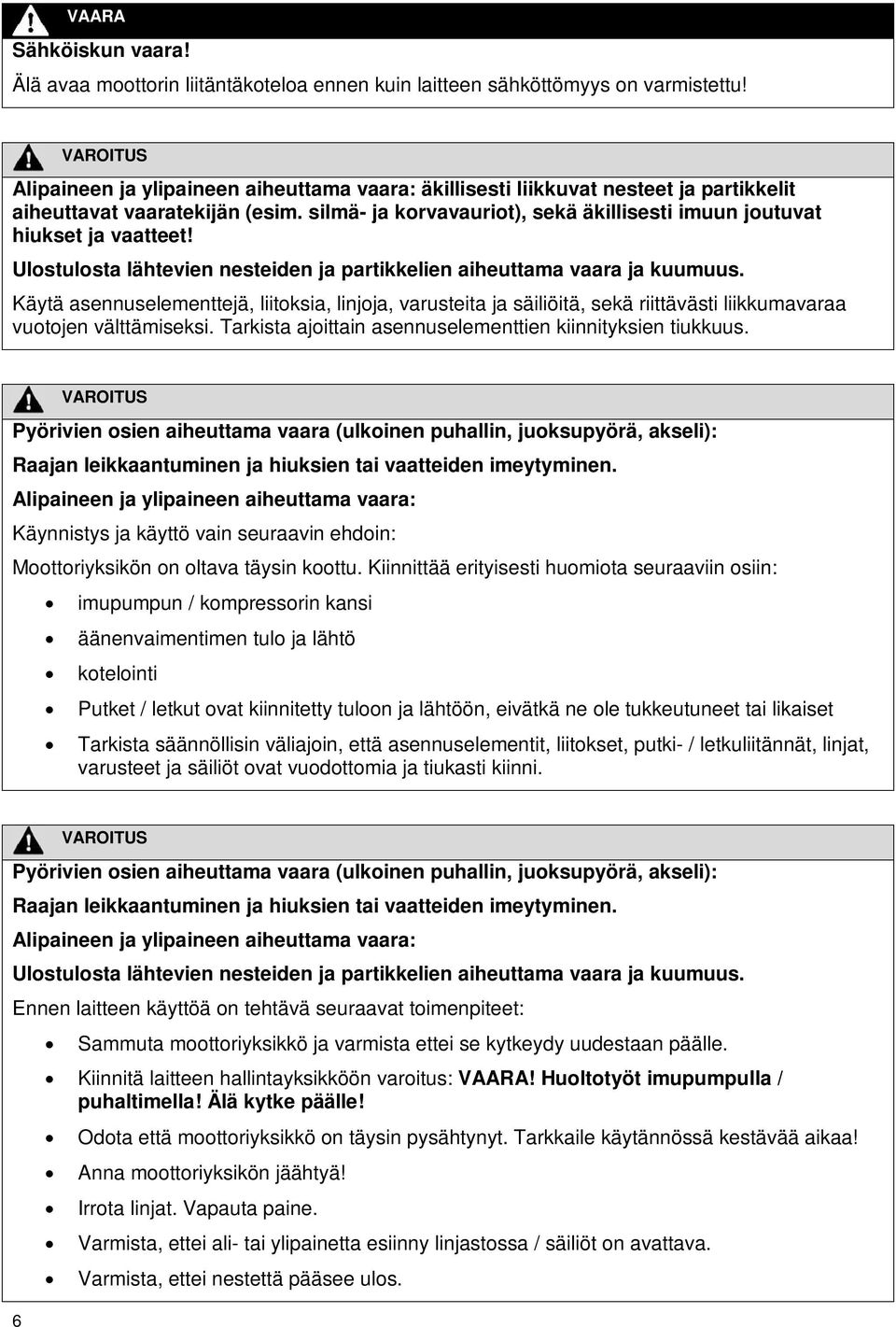 Ulostulosta lähtevien nesteiden ja partikkelien aiheuttama vaara ja kuumuus.