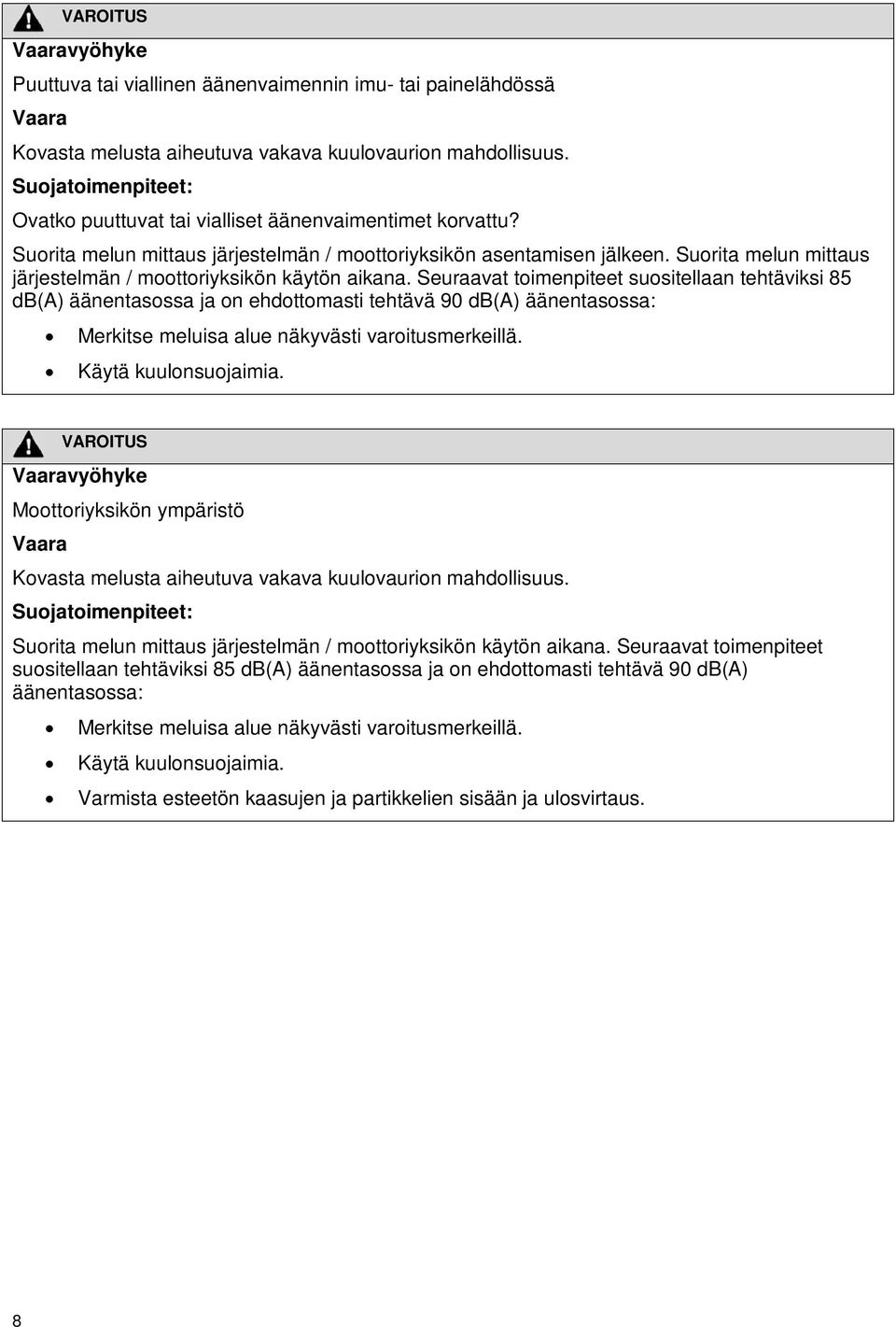 Suorita melun mittaus järjestelmän / moottoriyksikön käytön aikana.