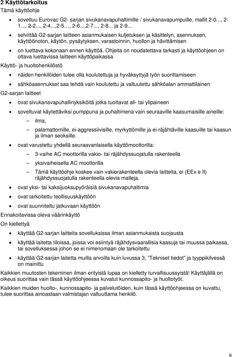 Ohjeita on noudatettava tarkasti ja käyttöohjeen on oltava luettavissa laitteen käyttöpaikassa Käyttö- ja huoltohenkilöstö näiden henkilöiden tulee olla koulutettuja ja hyväksyttyjä työn