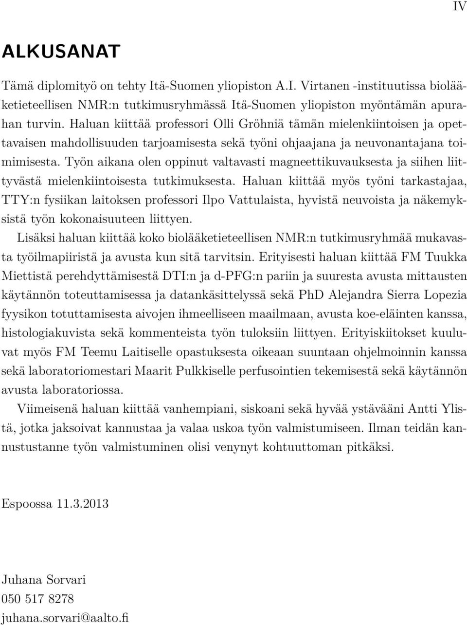 Työn aikana olen oppinut valtavasti magneettikuvauksesta ja siihen liittyvästä mielenkiintoisesta tutkimuksesta.