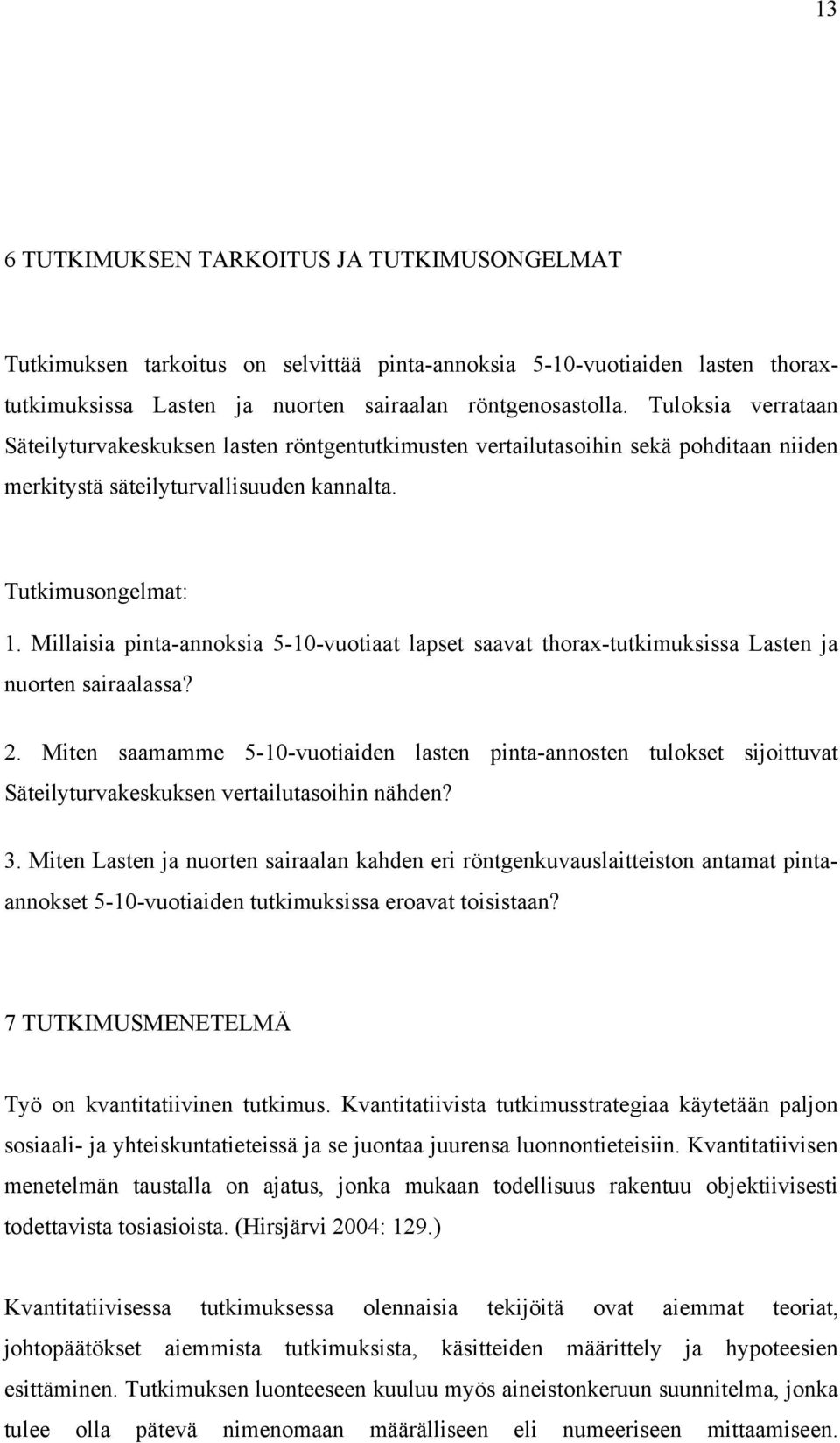 Millaisia pinta-annoksia 5-10-vuotiaat lapset saavat thorax-tutkimuksissa Lasten ja nuorten sairaalassa? 2.