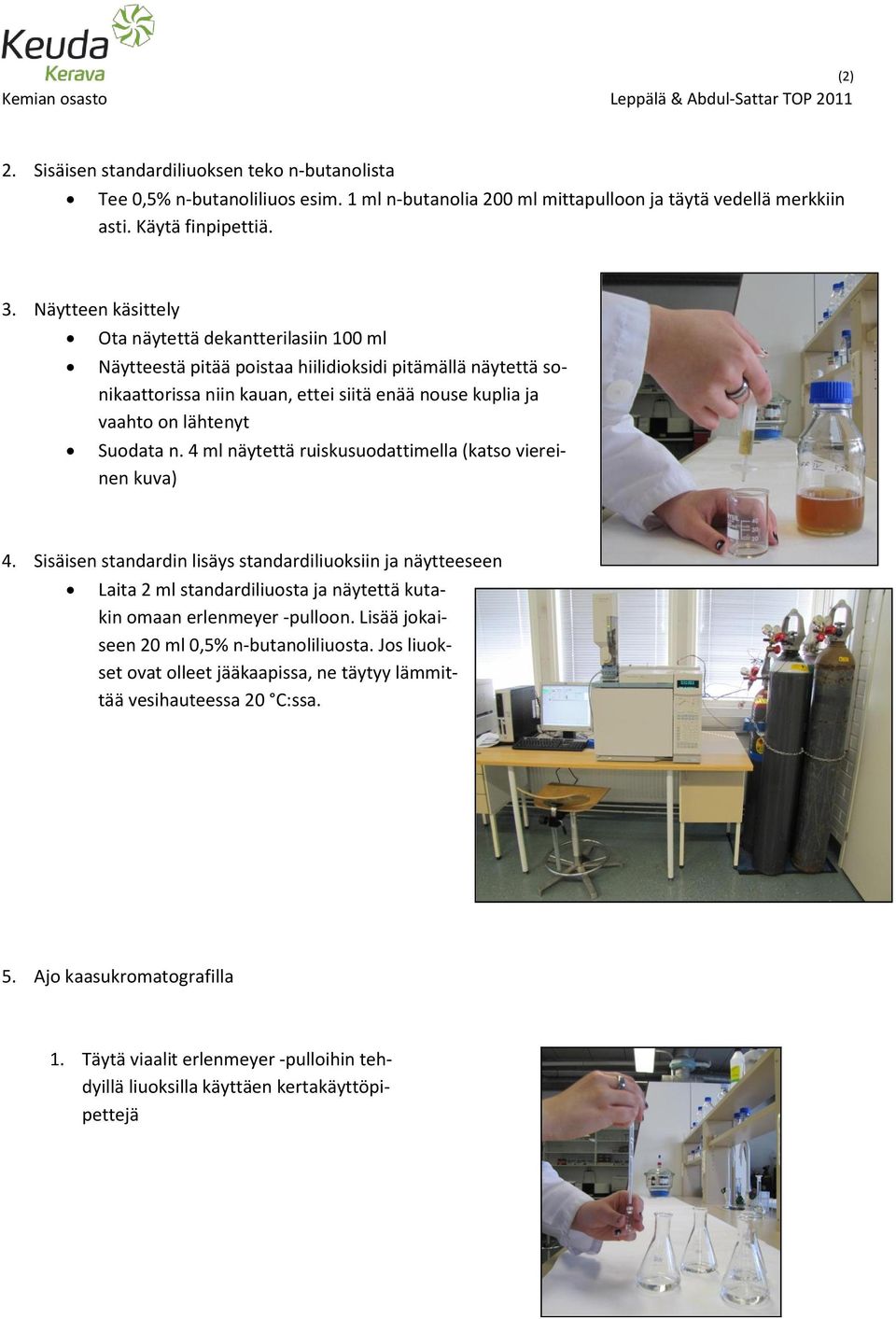 Suodata n. 4 ml näytettä ruiskusuodattimella (katso viereinen kuva) 4.