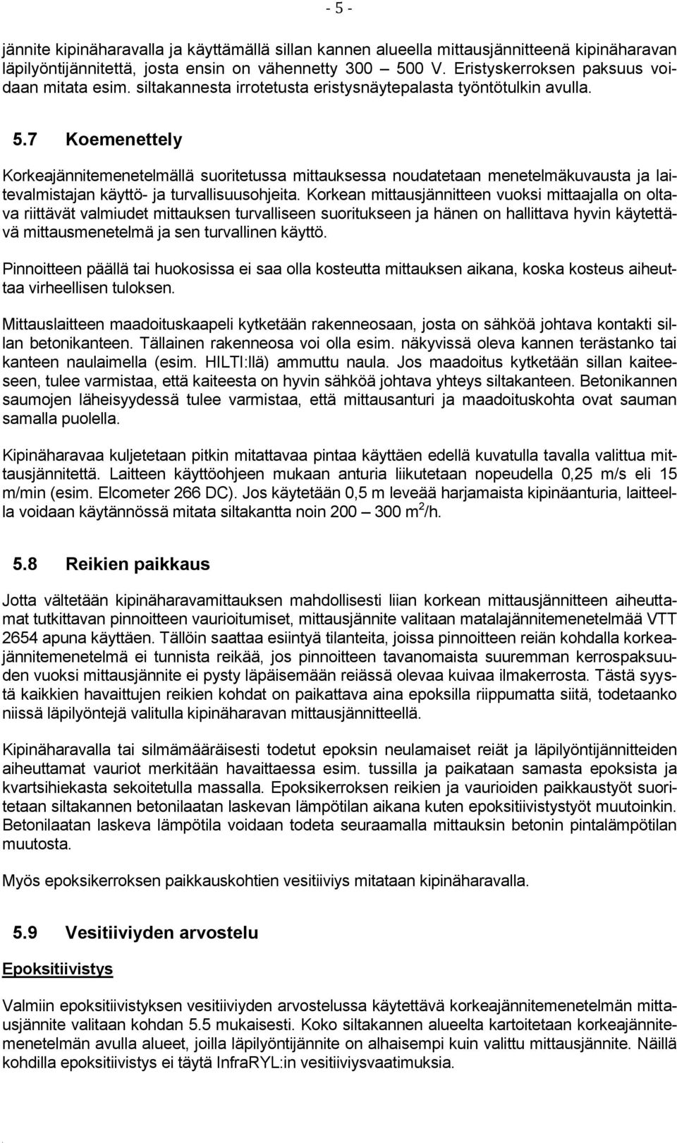 7 Koemenettely Korkeajännitemenetelmällä suoritetussa mittauksessa noudatetaan menetelmäkuvausta ja laitevalmistajan käyttö- ja turvallisuusohjeita.