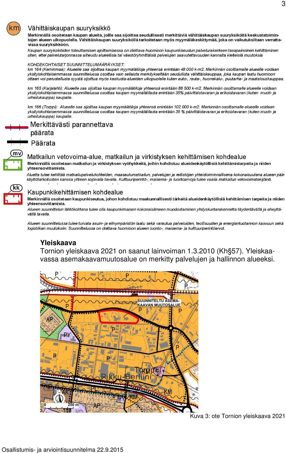 Yleiskaavassa asemakaavamuutosalue on merkitty palvelujen