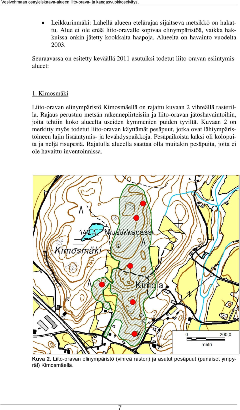 Kimosmäki Liito-oravan elinympäristö Kimosmäellä on rajattu kuvaan 2 vihreällä rasterilla.