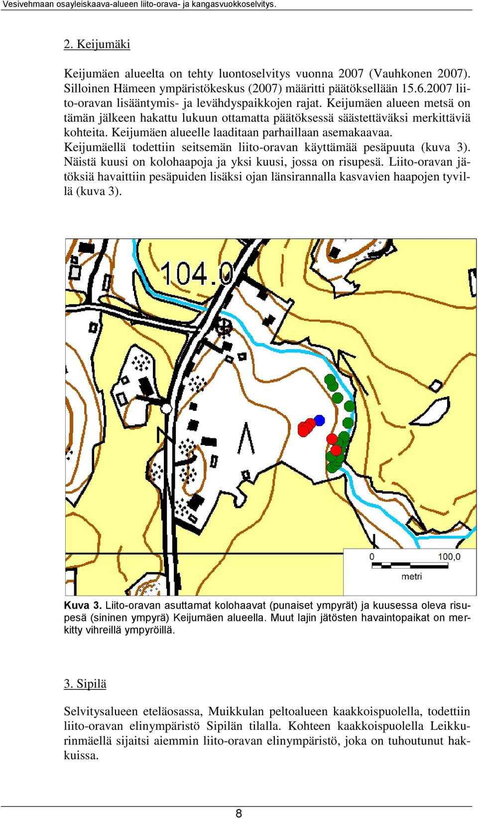 Keijumäen alueelle laaditaan parhaillaan asemakaavaa. Keijumäellä todettiin seitsemän liito-oravan käyttämää pesäpuuta (kuva 3). Näistä kuusi on kolohaapoja ja yksi kuusi, jossa on risupesä.