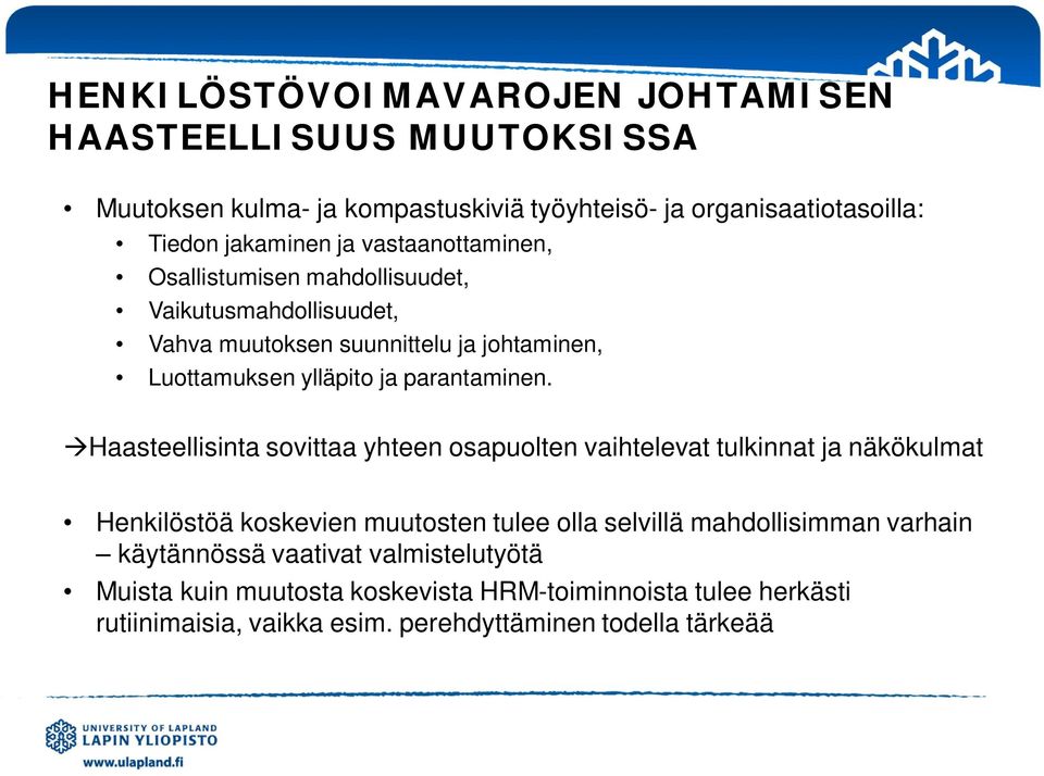 Haasteellisinta sovittaa yhteen osapuolten vaihtelevat tulkinnat ja näkökulmat Henkilöstöä koskevien muutosten tulee olla selvillä mahdollisimman varhain