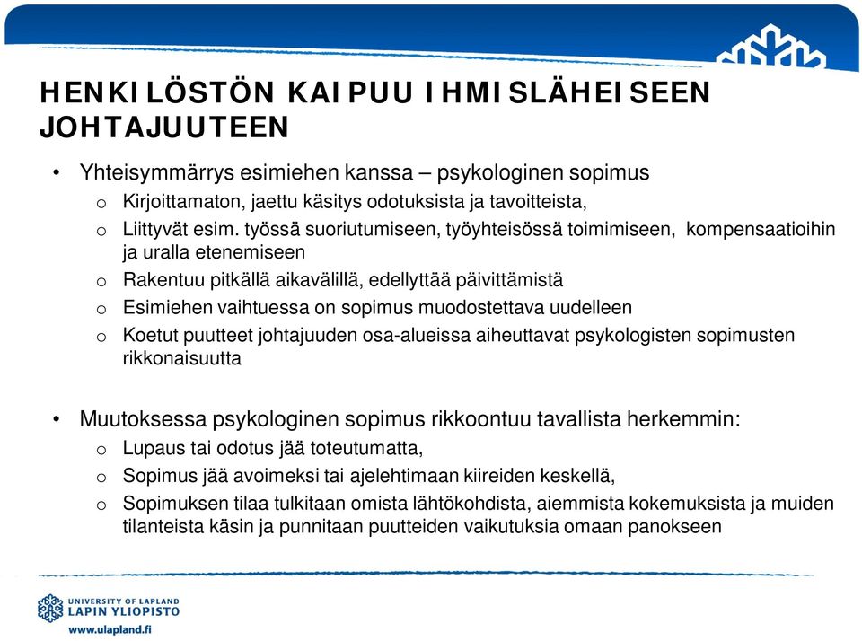 uudelleen o Koetut puutteet johtajuuden osa-alueissa aiheuttavat psykologisten sopimusten rikkonaisuutta Muutoksessa psykologinen sopimus rikkoontuu tavallista herkemmin: o Lupaus tai odotus jää