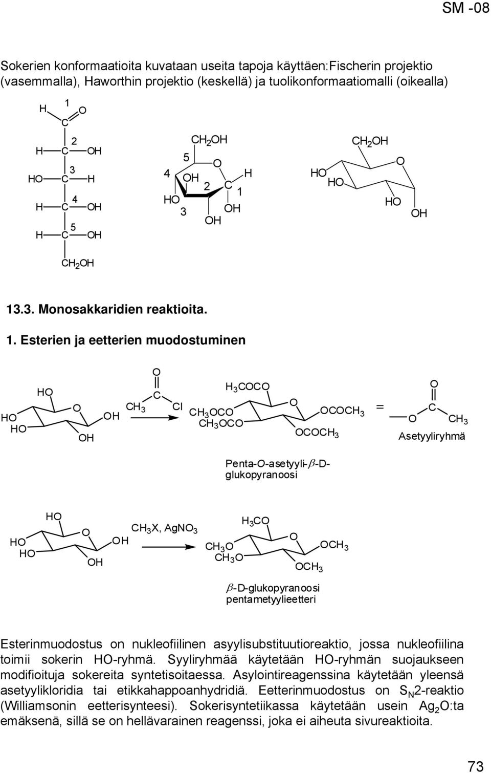 asyylisubstituutioreaktio, jossa nukleofiilina toimii sokerin -ryhmä. Syyliryhmää käytetään -ryhmän suojaukseen modifioituja sokereita syntetisoitaessa.