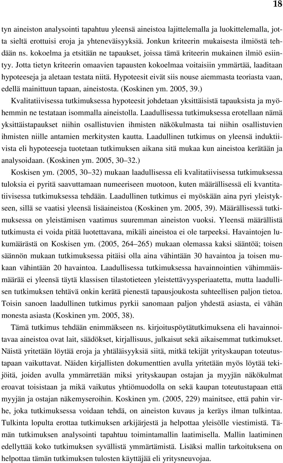 Jotta tietyn kriteerin omaavien tapausten kokoelmaa voitaisiin ymmärtää, laaditaan hypoteeseja ja aletaan testata niitä.