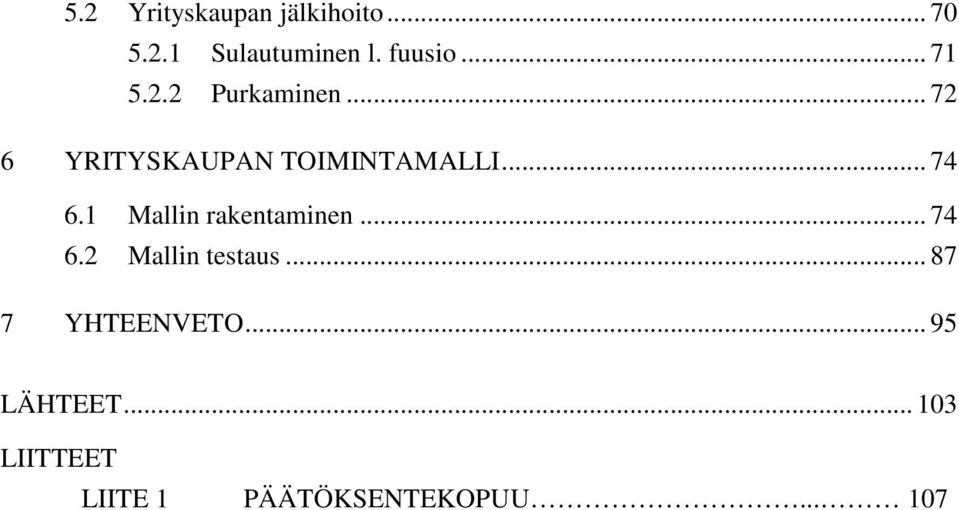 1 Mallin rakentaminen... 74 6.2 Mallin testaus... 87 7 YHTEENVETO.