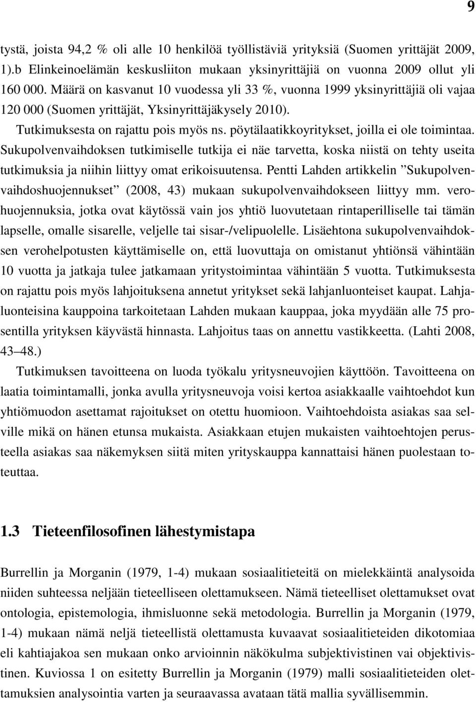 pöytälaatikkoyritykset, joilla ei ole toimintaa. Sukupolvenvaihdoksen tutkimiselle tutkija ei näe tarvetta, koska niistä on tehty useita tutkimuksia ja niihin liittyy omat erikoisuutensa.