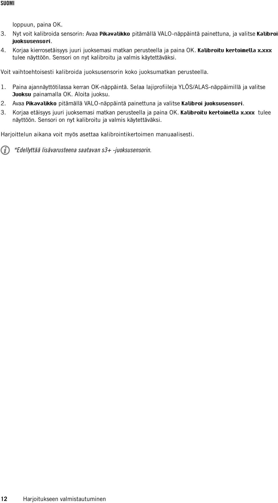 Voit vaihtoehtoisesti kalibroida juoksusensorin koko juoksumatkan perusteella. 1. Paina ajannäyttötilassa kerran OK-näppäintä.