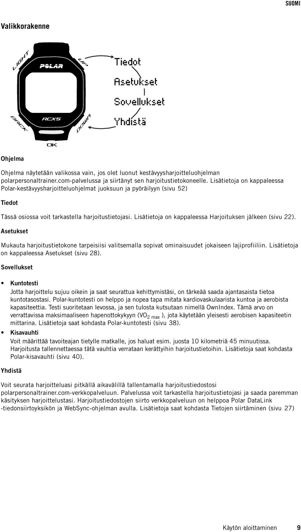 Lisätietoja on kappaleessa Harjoituksen jälkeen (sivu 22). Asetukset Mukauta harjoitustietokone tarpeisiisi valitsemalla sopivat oaisuudet jokaiseen lajiprofiiliin.