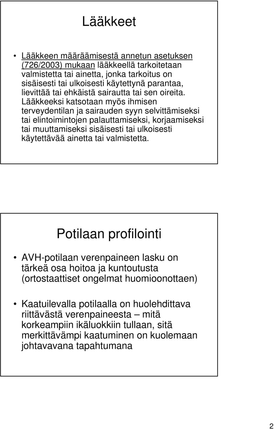 Lääkkeeksi katsotaan myös ihmisen terveydentilan ja sairauden syyn selvittämiseksi tai elintoimintojen palauttamiseksi, korjaamiseksi tai muuttamiseksi sisäisesti tai ulkoisesti