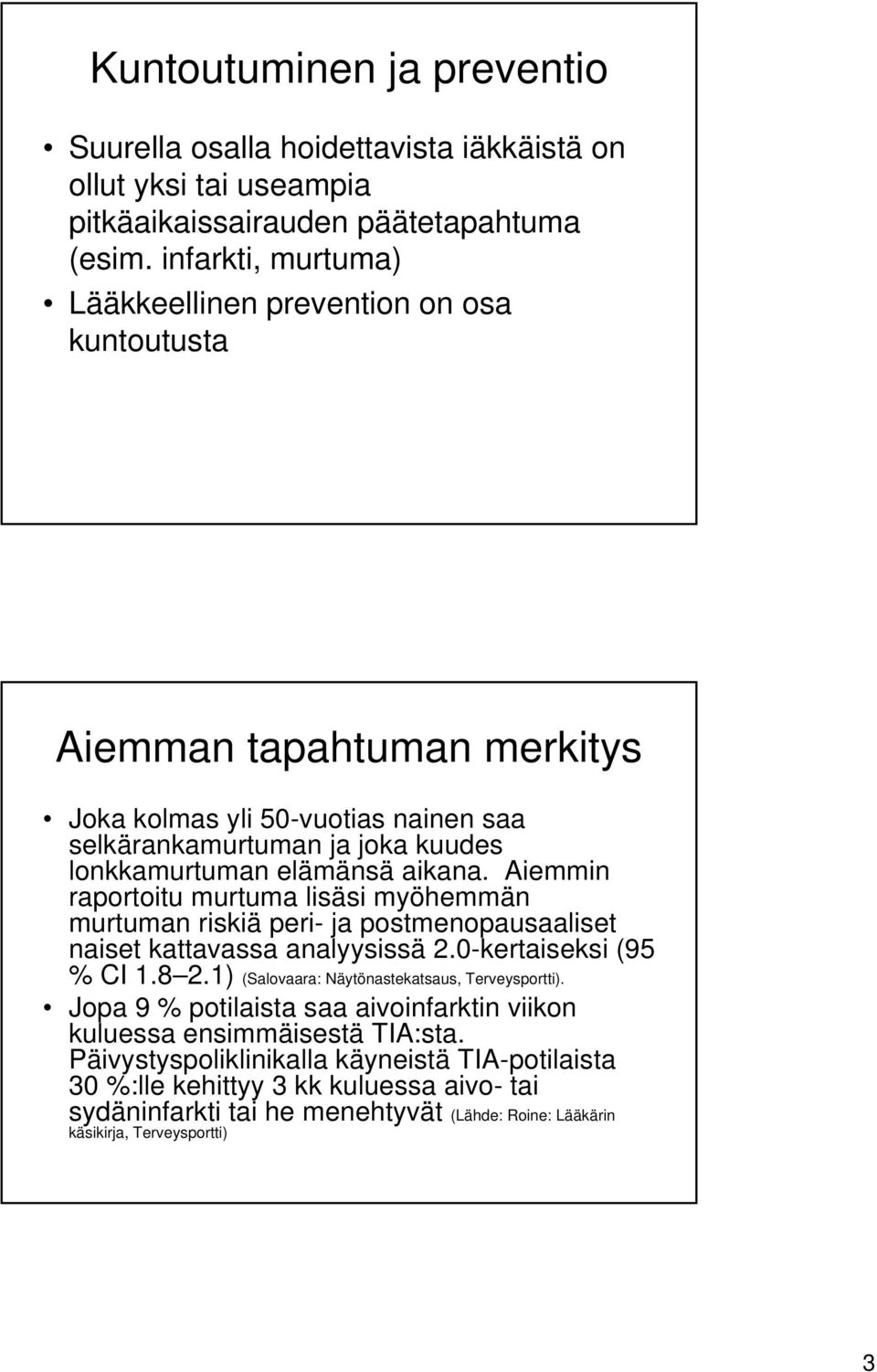 Aiemmin raportoitu murtuma lisäsi myöhemmän murtuman riskiä peri- ja postmenopausaaliset naiset kattavassa analyysissä 2.0-kertaiseksi (95 % CI 1.8 2.