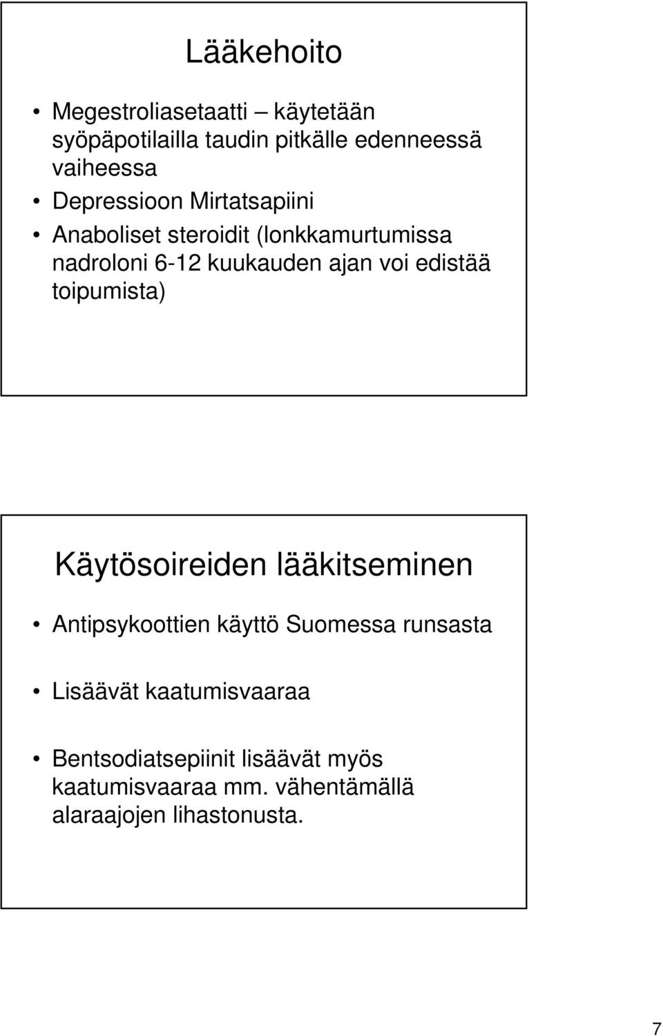 edistää toipumista) Käytösoireiden lääkitseminen Antipsykoottien käyttö Suomessa runsasta Lisäävät