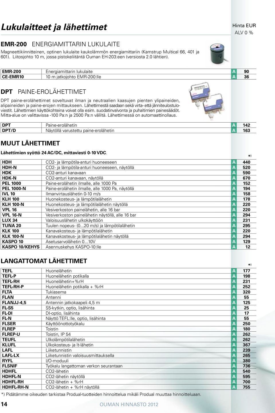 EMR-200 Energiamittarin lukulaite A 90 CE-EMR10 10 m jatkojohto EMR-200:lle A 36 DPT paine-erolähettimet DPT paine-erolähettimet soveltuvat ilman ja neutraalien kaasujen pienten ylipaineiden,