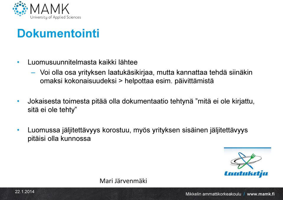 päivittämistä Jokaisesta toimesta pitää olla dokumentaatio tehtynä mitä ei ole kirjattu,