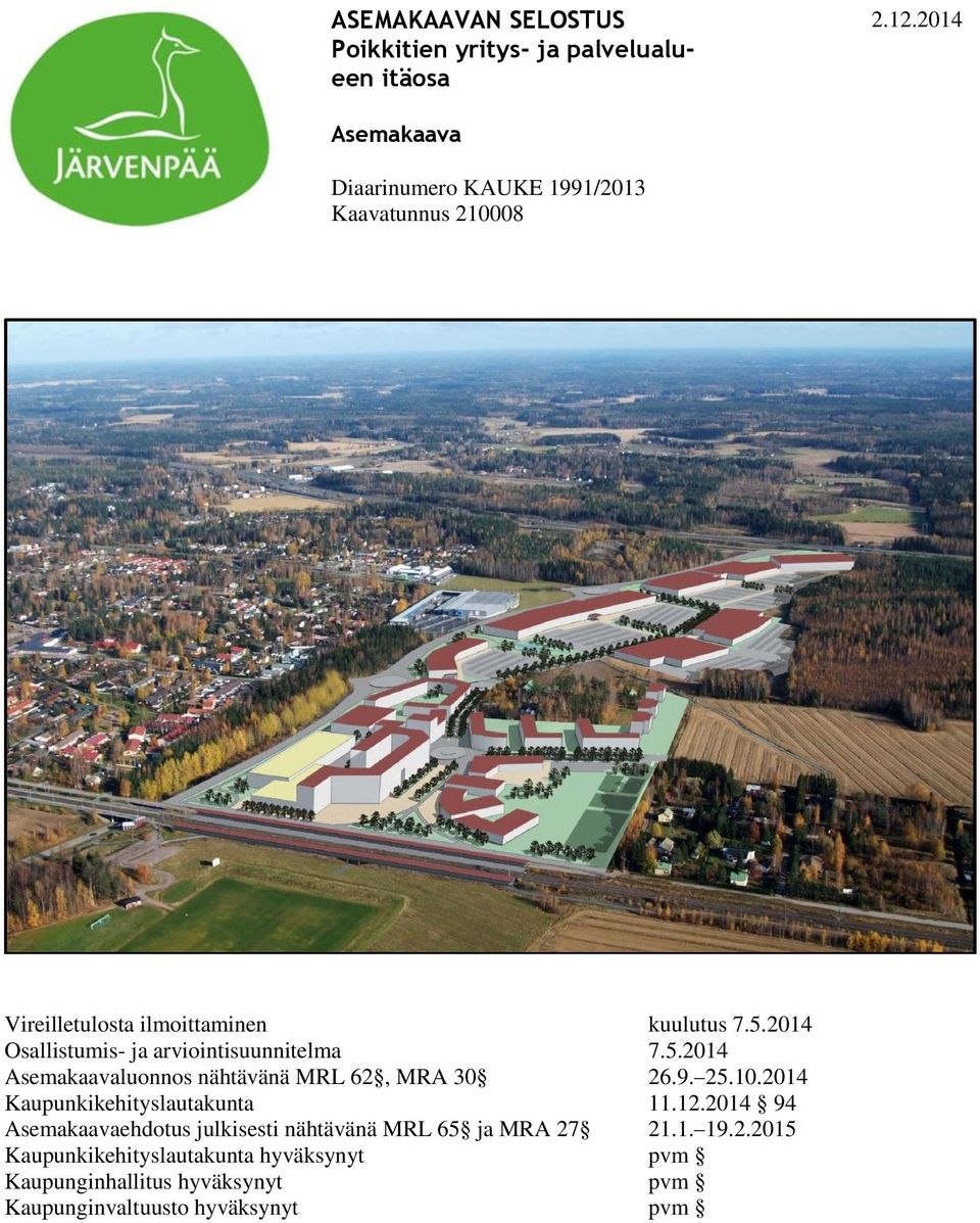2014 Osallistumis- ja arviointisuunnitelma 7.5.2014 Asemakaavaluonnos nähtävänä MRL 62, MRA 30 26.9. 25.10.