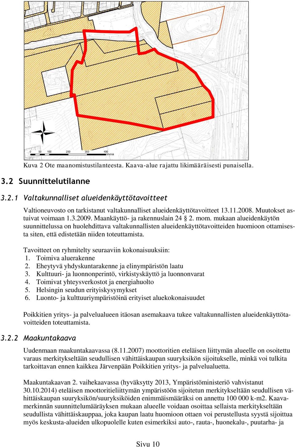 mukaan alueidenkäytön suunnittelussa on huolehdittava valtakunnallisten alueidenkäyttötavoitteiden huomioon ottamisesta siten, että edistetään niiden toteuttamista.