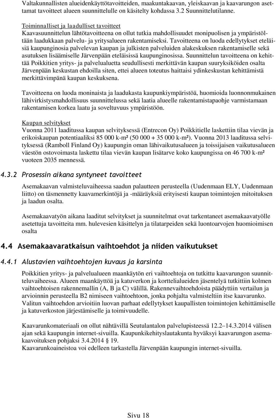 Tavoitteena on luoda edellytykset eteläisiä kaupunginosia palvelevan kaupan ja julkisten palveluiden alakeskuksen rakentamiselle sekä asutuksen lisäämiselle Järvenpään eteläisissä kaupunginosissa.