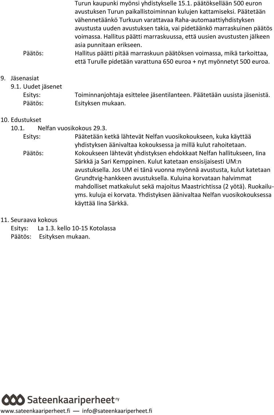 Hallitus päätti marraskuussa, että uusien avustusten jälkeen asia punnitaan erikseen.